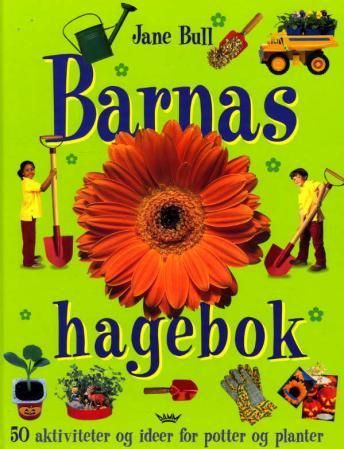 "Barnas hagebok - 50 aktiviteter og ideer for potter og planter" av Jane Bull