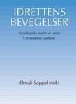 "Idrettens bevegelser - sosiologiske studier av idrett i et moderne samfunn" av Ørnulf Seippel