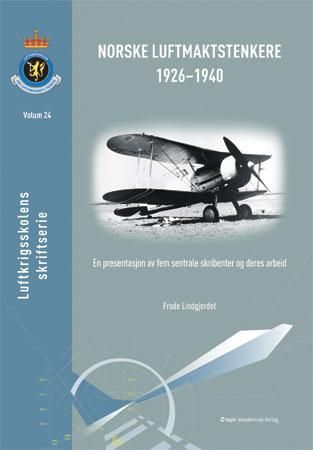 "Norske luftmaktstenkere 1926-1940 - en presentasjon av fem sentrale skribenter og deres arbeid" av Frode Lindgjerdet