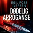 "Dødelig arroganse" av Egil Foss Iversen