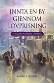 "Innta en by gjennom lovprisning - en veiledning til forbønns-lovprisning" av Rachel V. Jeffries