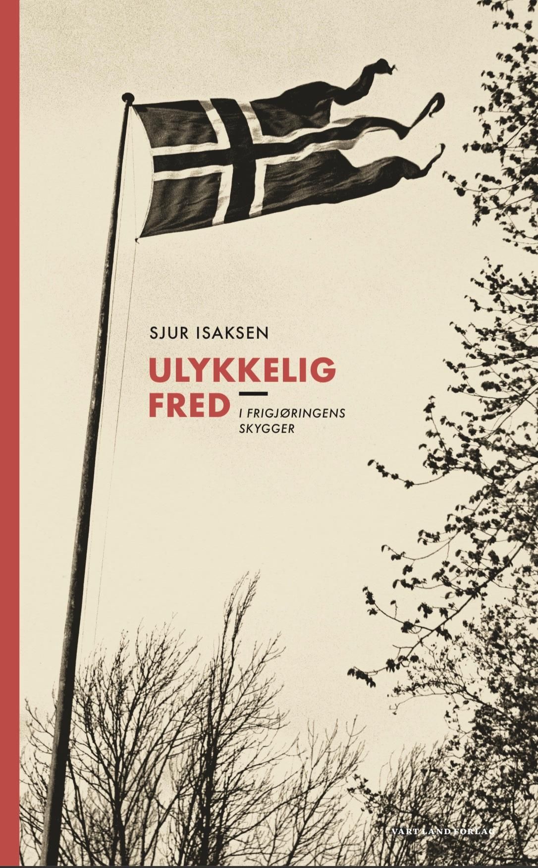 "Ulykkelig fred - i frigjøringens skygger" av Sjur Isaksen