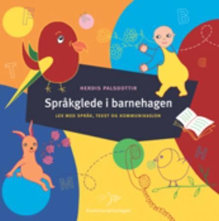 "Språkglede i barnehagen - lek med kommunikasjon, språk og tekst" av Herdis Palsdottir