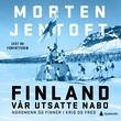 "Finland - vår utsatte nabo : nordmenn og finner i krig og fred" av Morten Jentoft