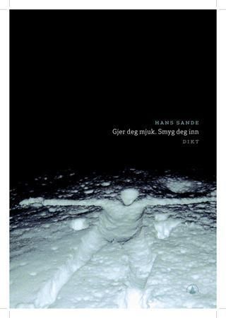 "Gjer deg mjuk, smyg deg inn - dikt" av Hans Sande