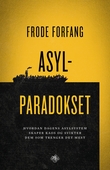 "Asylparadokset - hvordan dagens asylsystem skaper kaos og svikter dem som trenger det mest" av Frode Forfang