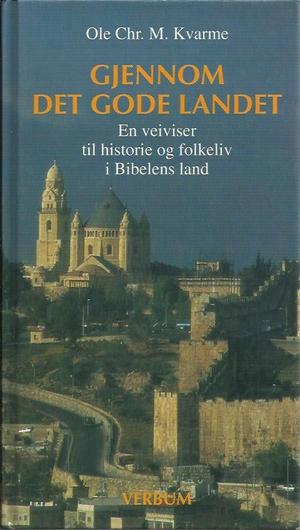 "Gjennom det gode landet - en veiviser til historie og folkeliv i Bibelens land" av Ole Christian Mælen Kvarme