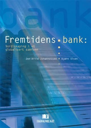 "Fremtidens bank - verdiskaping i et globalisert samfunn" av Jon-Arild Johannessen