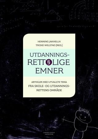 "Utdanningsrettslige emner - artikler med utvalgte tema fra skole- og utdanningsrettens område" av Henning Jakhelln