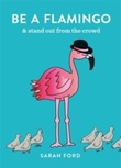 "Be a flamingo - be fabulous, be bright, be unique" av Sarah Ford