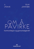 "Om å påvirke - kommunikasjon og gjennomslagskraft" av Olav Johansen