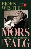 "Mors valg - krigen og ufreden" av Bjørn Westlie
