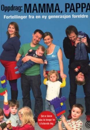 "Oppdrag: mamma, pappa - fortellinger fra en ny generasjon foreldre" av Karianne Bjellås Gilje