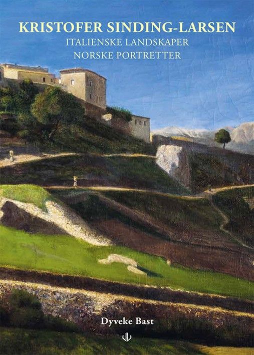 "Kristofer Sinding-Larsen - italienske landskaper, norske portretter : fra Civita D'Antino til citadellet ved Stavern : bilder fra en dansk-italienske linje i nordens malerkunst" av Dyveke Bast