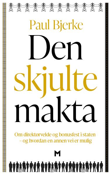 "Den skjulte makta - om direktørvelde og bonusfest i staten - og hvordan en annen vei er mulig" av Paul Bjerke