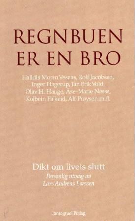 "Regnbuen er en bro - dikt om livets slutt" av Lars Andreas Larssen