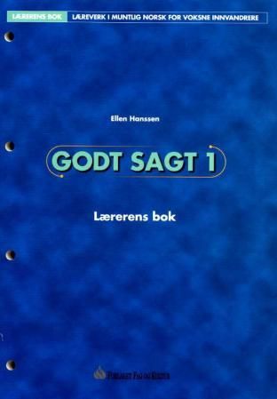 "Godt sagt 1 - lærerens bok : læreverk i muntlig norsk for voksne innvandrere" av Ellen Hanssen
