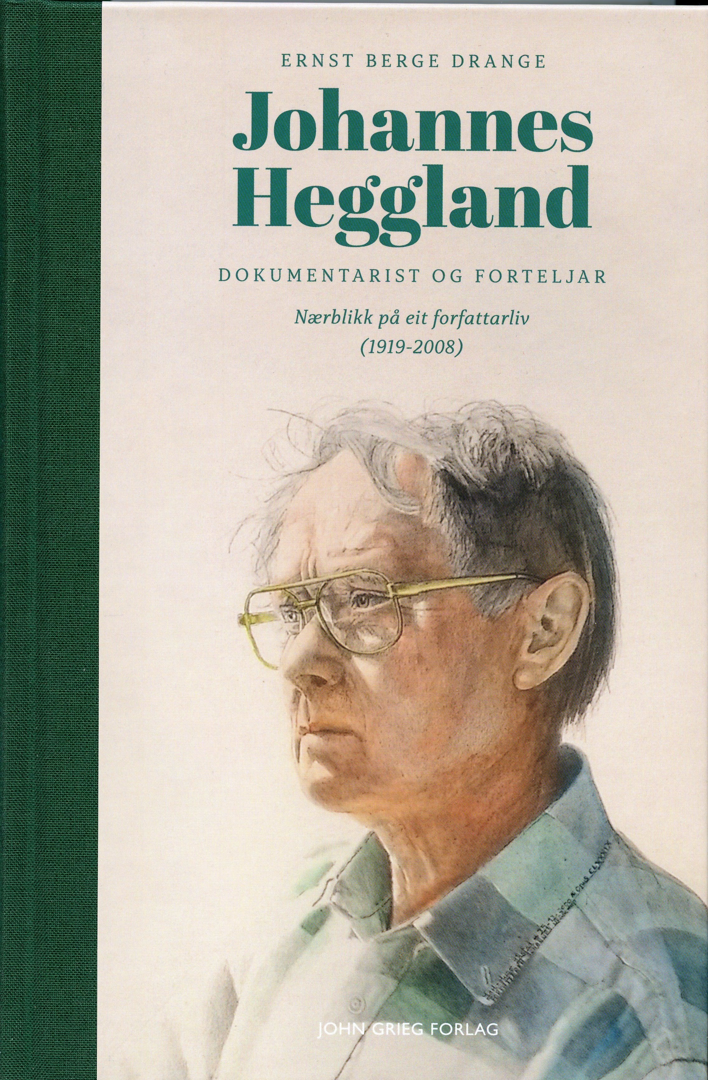 "Johannes Heggland - dokumentarist og forteljar : nærblikk på eit forfattarliv (1919-2008)" av Ernst Berge Drange