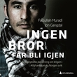 "Ingen bror får bli igjen - en kamptolks beretning om krigen i Afghanistan og Norges svik" av Faizullah Muradi