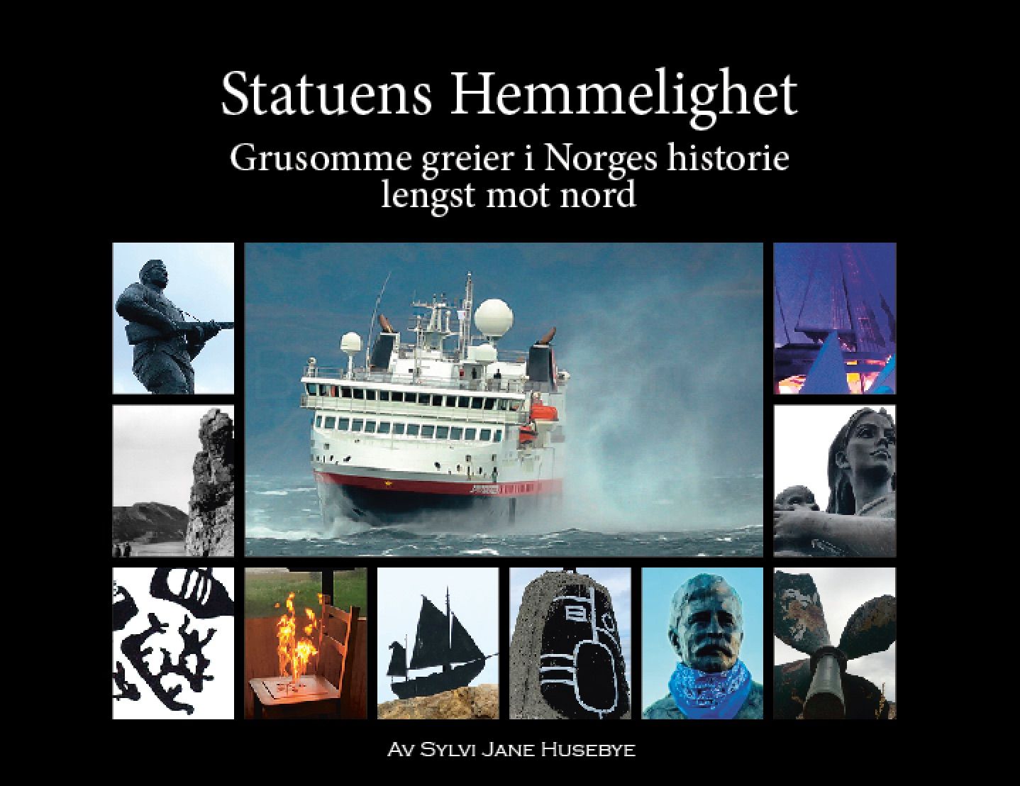 "Statuens hemmelighet - grusomme greier i Norges historie lengst mot nord" av Sylvi Jane Husebye