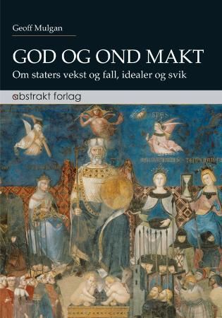 "God og ond makt - om staters vekst og fall, idealer og svik" av Geoff Mulgan