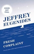 "Fresh complaint - first collection of short fiction" av Jeffrey Eugenides