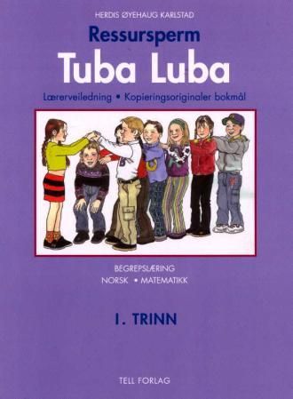 "Tuba luba - ressursperm : 1. trinn : lærerveiledning, kopieringsoriginaler : begrepslæring, norsk og matematikk" av Herdis Øyehaug Karlstad