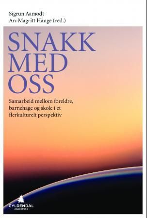 "Snakk med oss - samarbeid mellom foreldre, barnehage og skole i et flerkulturelt perspektiv" av Sigrun Aamodt