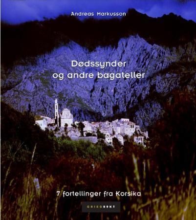 "Dødssynder og andre bagateller - 7 fortellinger fra Korsika" av Andreas Markusson