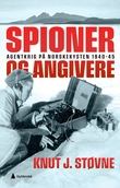 "Spioner og angivere - agentkrig på norskekysten 1940-45" av Knut J. Støvne