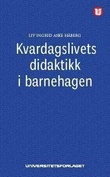 "Kvardagslivets didaktikk i barnehagen - ansvar og arbeidsfordeling" av Liv Ingrid Aske Håberg