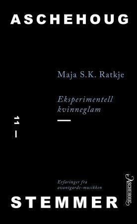 "Eksperimentell kvinneglam - erfaringer fra avantgarde-musikken" av Maja S. K. Ratkje