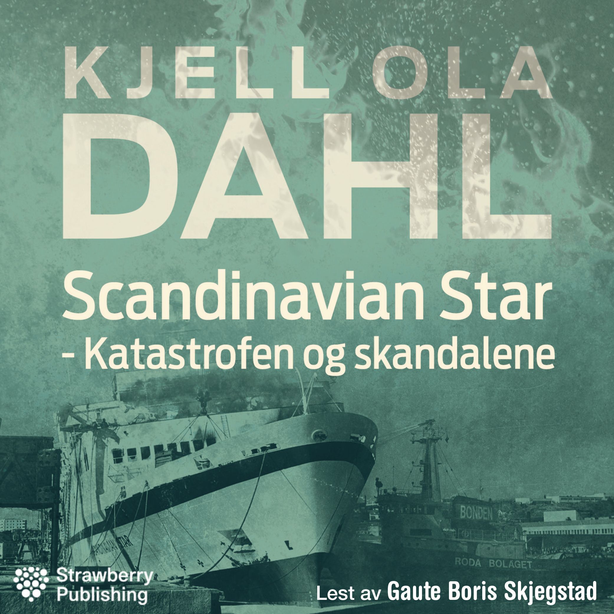 "Scandinavian Star - katastrofen og skandalene" av Kjell Ola Dahl