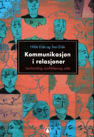 "Kommunikasjon i relasjoner - samhandling, konfliktløsning, etikk" av Hilde Eide