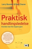 "Praktisk handlingsledelse - hvordan man får tingene gjort" av Larry Bossidy