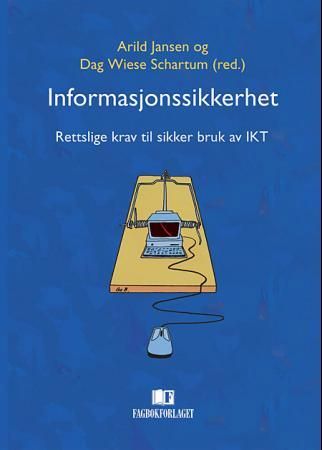 "Informasjonssikkerhet - rettslige krav til sikker bruk av IKT" av Arild Jansen