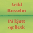 "På kjøtt og flesk" av Arild Rossebø