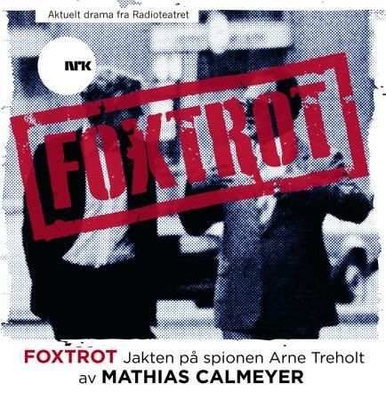 "Foxtrot - jakten på spionen Arne Treholt" av Mathias Calmeyer