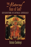 "The Maternal Face of God? - Explorations in Catholic Sophiology" av Istvan Cselenyi