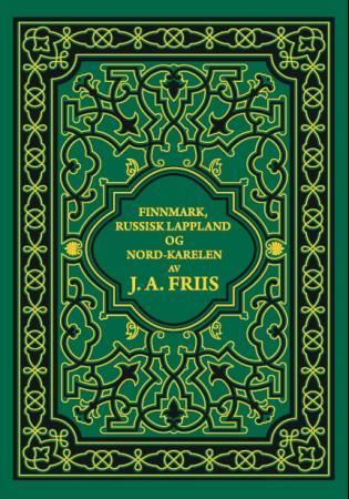 "En sommer i Finnmark, russisk Lappland og Nord-Karelen - skildringer av land og folk" av J.A. Friis