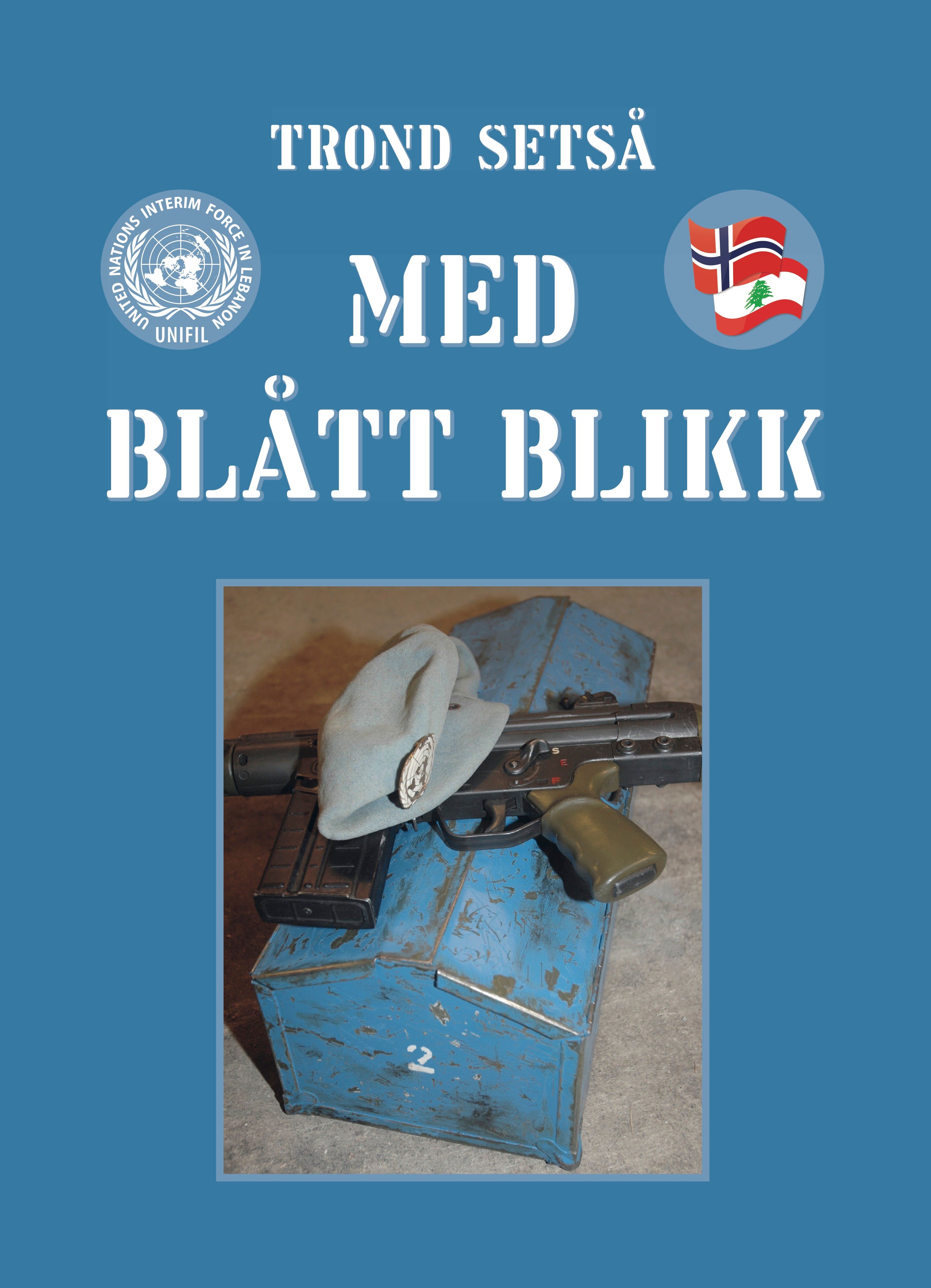 "Med blått blikk - erindringer fra tjenesten i UNIFIL, Libanon" av Trond Setså