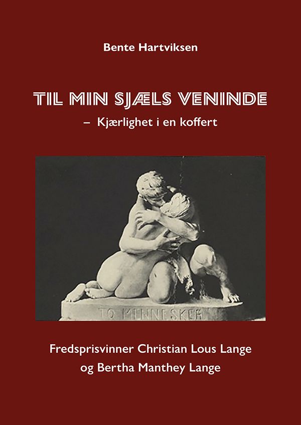 "Til min sjæls veninde - kjærlighet i en koffert - fredprisvinner Christian Lous Lange og Bertha Manthey Lange" av Bente Hartviksen