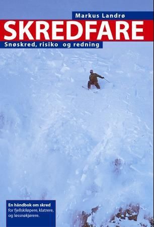 "Skredfare - snøskred, risiko og redning : en håndbok om skred for fjellskiløpere, klatrere og løssnøkjørere" av Markus Landrø