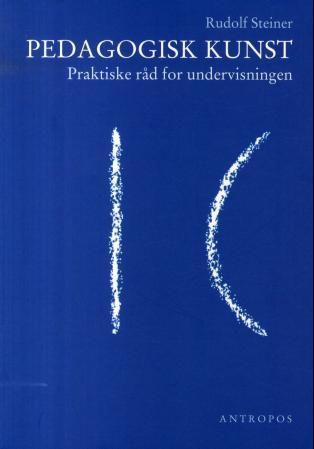"Pedagogisk kunst - praktiske råd for undervisningen : fjorten foredrag i Stuttgart fra 21. august til 5. september 1919 : metodisk-didaktisk kurs for lærere ved grunnleggelsen av Freie Waldorfschulei Stuttgart" av Rudolf Steiner