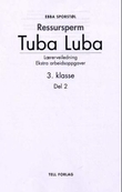 "Tuba luba - ressursperm : lærerveiledning, ekstra arbeidsoppgaver : 3. klasse, del 2" av Ebba Marie Sporstøl