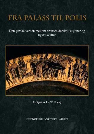 "Fra palass til polis - den greske verden mellom bronsealdersivilisasjoner og bystatskultur" av Jon W. Iddeng