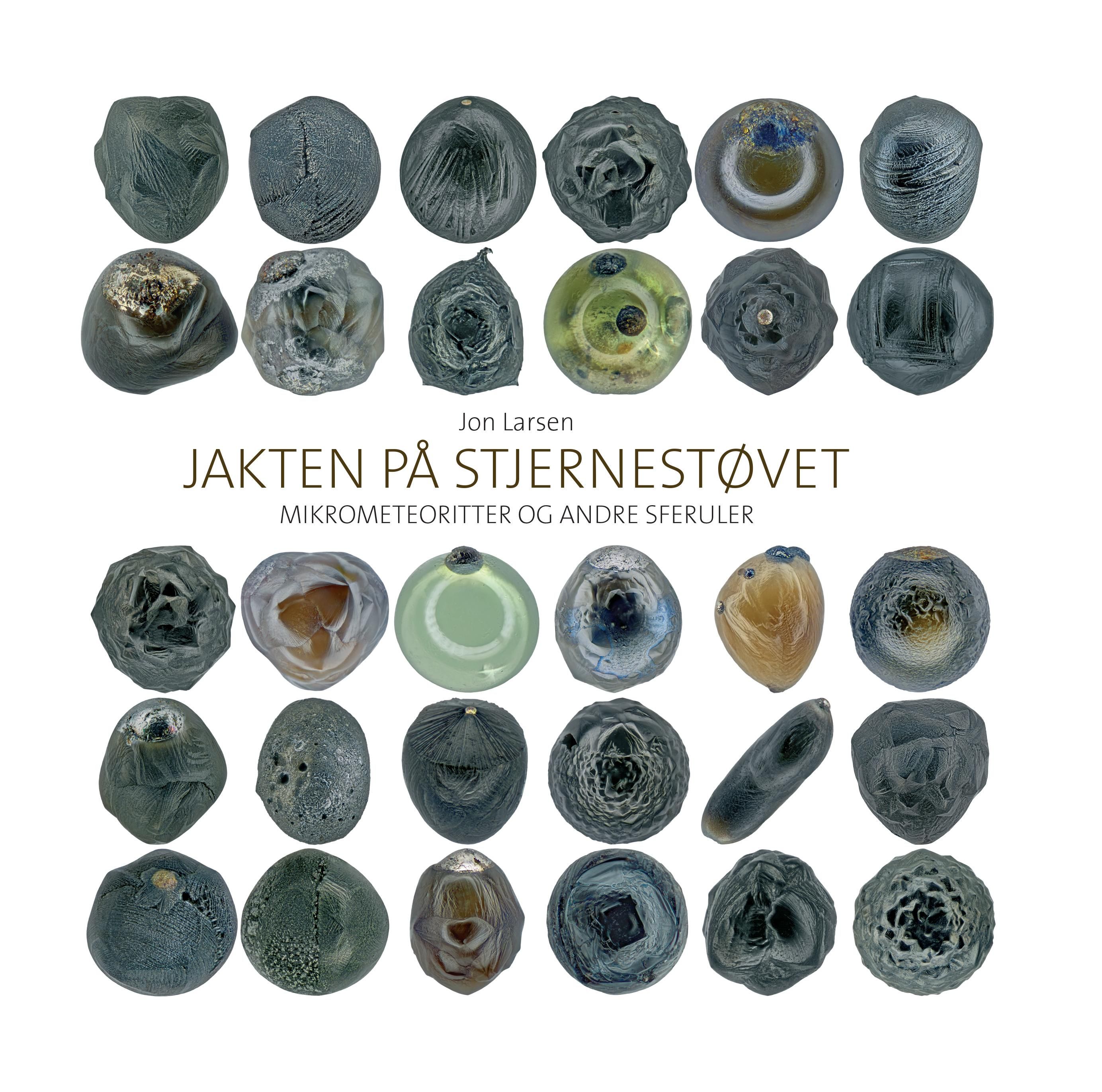 "Jakten på stjernestøvet - mikrometeoritter og andre sferuler" av Jon Larsen