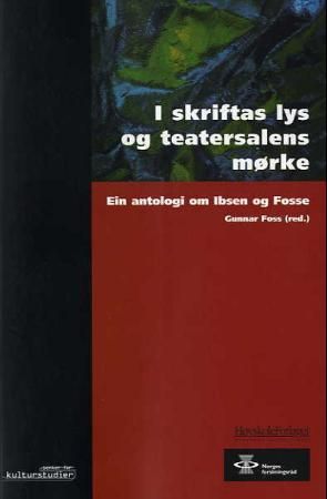 "I skriftas lys og teatersalens mørke - ein antologi om Ibsen og Fosse" av Gunnar Foss