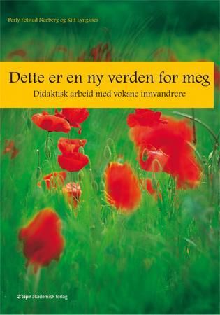 "Dette er en ny verden for meg - didaktisk arbeid med voksne innvandrere" av Perly Folstad Norberg