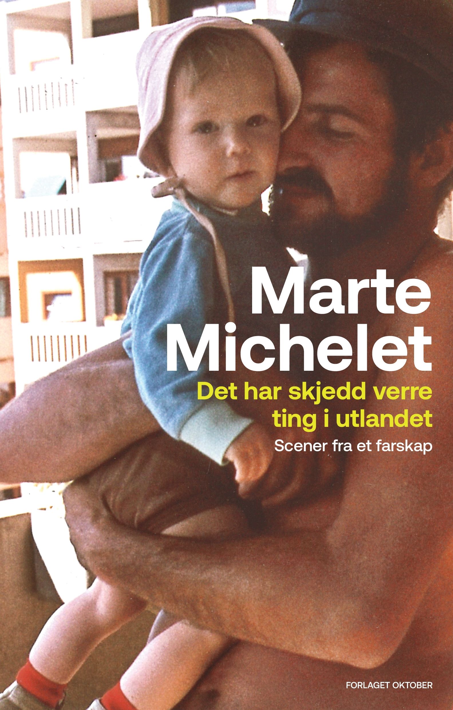 "Det har skjedd verre ting i utlandet - scener fra et farskap" av Marte Brekke Michelet